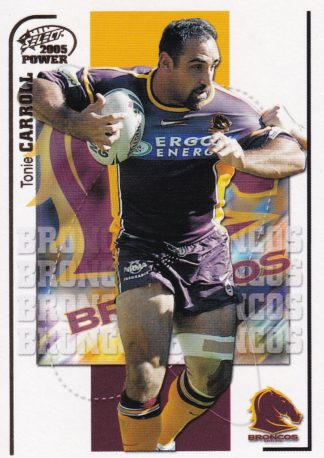 2005 NRL Power Common Card - Base 008 Tonie Carroll Brisbane Broncos