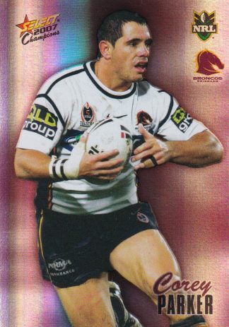 2007 NRL Champions Holofoil Parallel - HF012 Corey Parker Brisbane Broncos