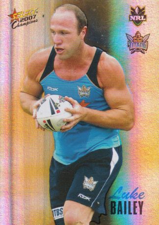 2007 NRL Champions Holofoil Parallel - HF060 Luke Bailey Gold Coast Titans