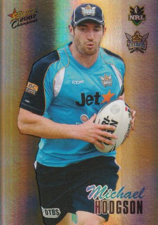 2007 NRL Champions Holofoil Parallel - HF061 Michael Hodgson Gold Coast Titans