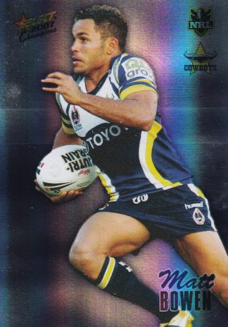 2007 NRL Champions Holofoil Parallel - HF099 Matt Bowen North Qld Cowboys