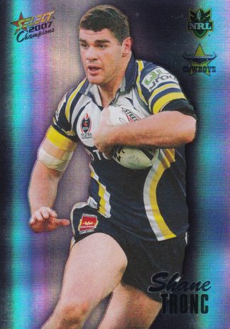2007 NRL Champions Holofoil Parallel - HF109 Shane Tronc North Qld Cowboys