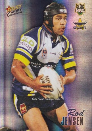 2007 NRL Champions Holofoil Parallel - HF110 Rod Jensen North Qld Cowboys