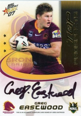 2007 NRL Invincible Top Prospect Signature - TP01 Greg Eastwood Brisbane Broncos