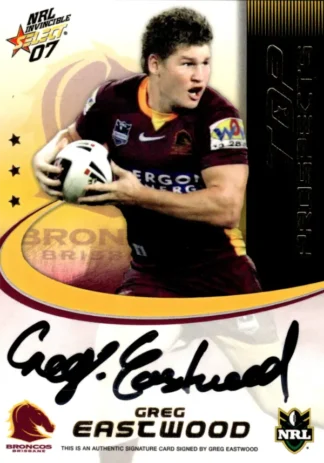2007 NRL Invincible Top Prospect Signature - TP01 Greg Eastwood Brisbane Broncos