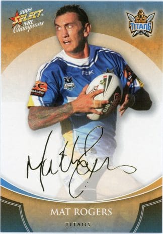 2008 NRL Champions Foil Signature - FS15 Mat Rogers Gold Coast Titans