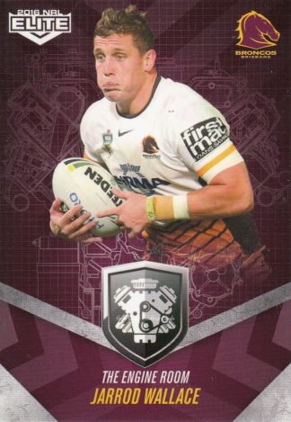 2016 NRL Elite Engine Room - ER04 Jarrod Wallace Brisbane Broncos