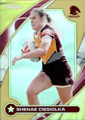 2024 NRL Traders NRLW Women Gold - WG04 Shenae Ciesiolka Brisbane Broncos